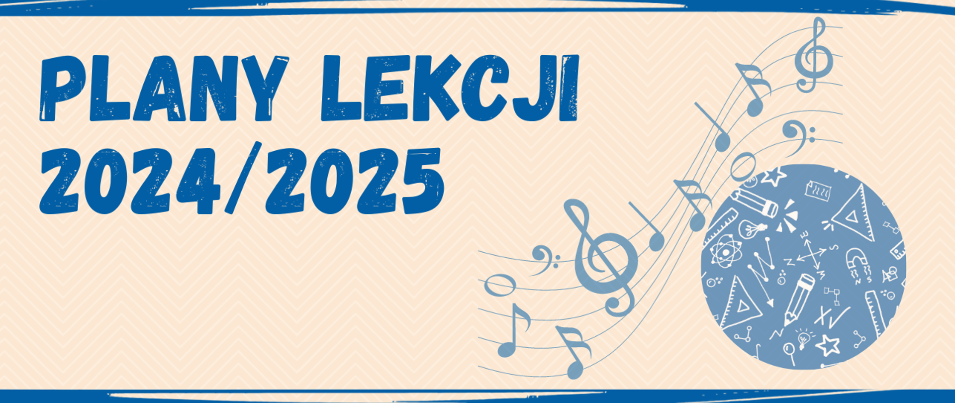 Baner do planów lekcji 2024/2025, napis i grafiki niebieskie na beżowym tle zawierające element z nutkami oraz element z elementami nawiązującymi do przedmiotów ogólnokształcących