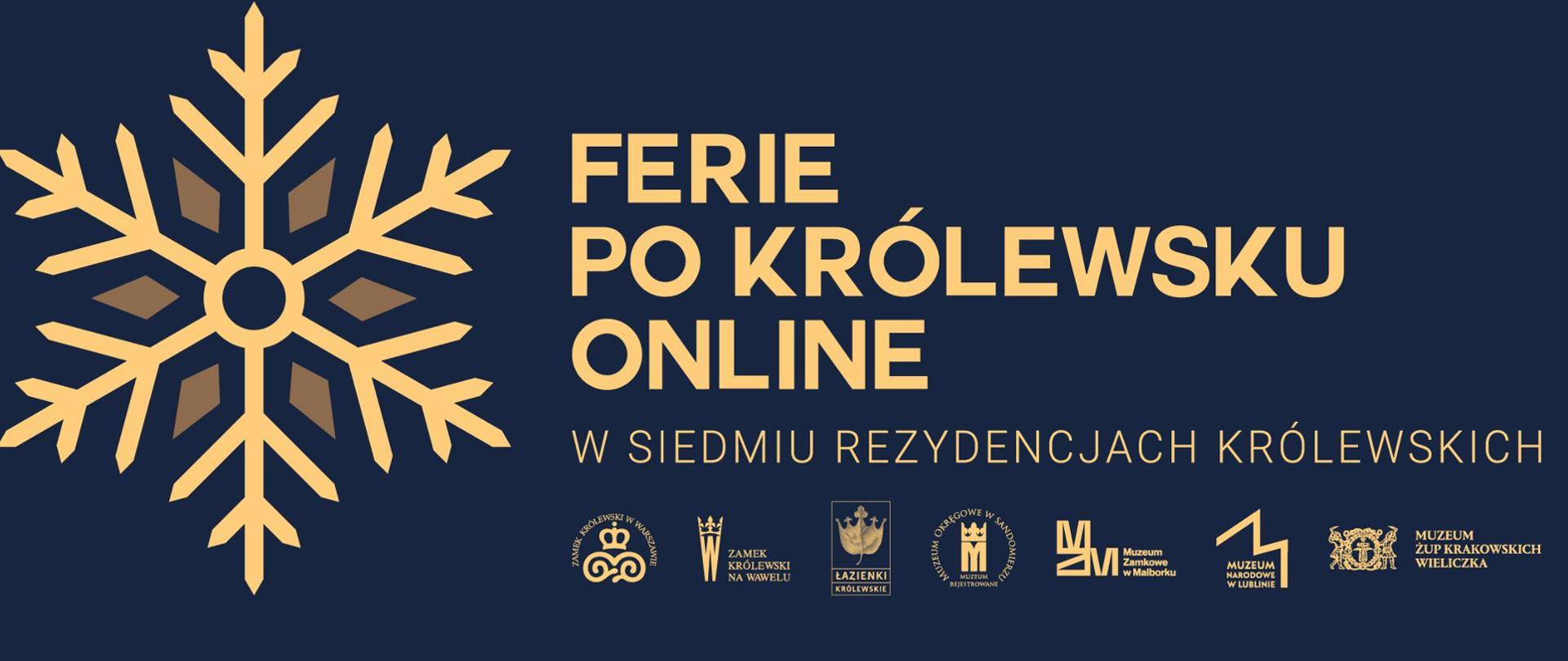 Grantowe tło. Po lewej stronie duży płatek śniegu. Po prawej napis: Ferie po królewsku online w siedmiu Rezydencja Królewskich. Pod napisem logotypy instytucji biorących udział w akcji. 