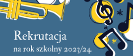 Plakat, na niebieskim tel ikony nut i trąbki w kolorze czarnym i żółtym. Na środku napis: rekrutacja na rok szkolny 2023/24