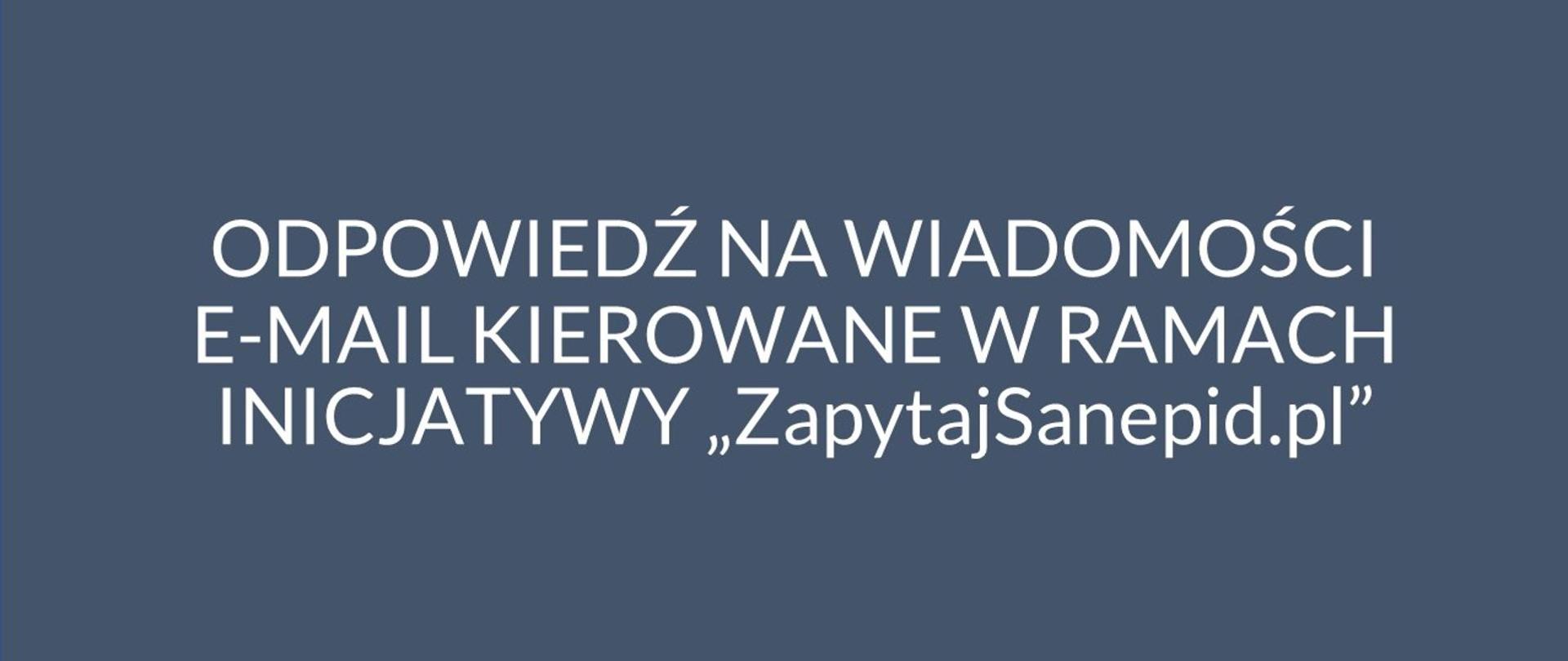 Odpowiedź na wiadomości e-mail kierowane w ramach inicjatywy ,,ZapytajSanepid.pl"