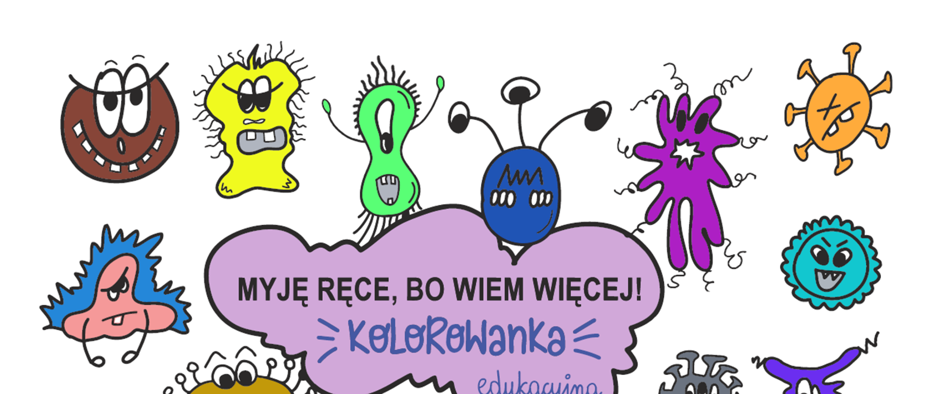 Na białym tle umieszczone są różnokolorowe stworki. Na środku umieszczona jest fioletowa chmurka. Widnieje na niej napis Myję ręce, bo wiem więcej! Kolorowanka edukacyjna