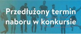 Przedłużony termin naboru w konkursie-grafika informacyjna. Termin na przesłanie zgłoszenia został wydłużony do 15 stycznia 2025 r. 