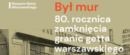 Był Mur – 80. rocznica zamknięcia granic getta warszawskiego