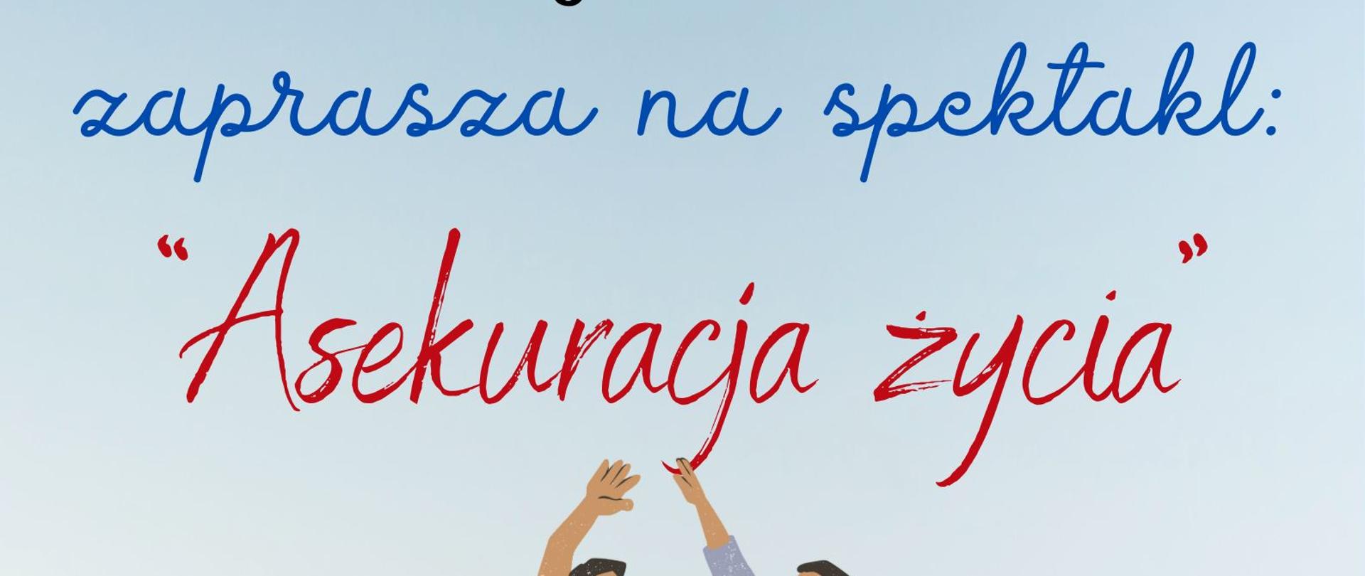 Plakat informujący o spektaklu Teatru Maska pt. "Asekuracja życia" w dniu 24.10.2024. Na jasnoniebieskim tle informacje tekstowe w kolorach: czarnym, czerwonym i niebieskim. Na środku grafika przedstawiająca dwie dłonie zwrócone ku górze, między nimi postać kobiety i mężczyzny.