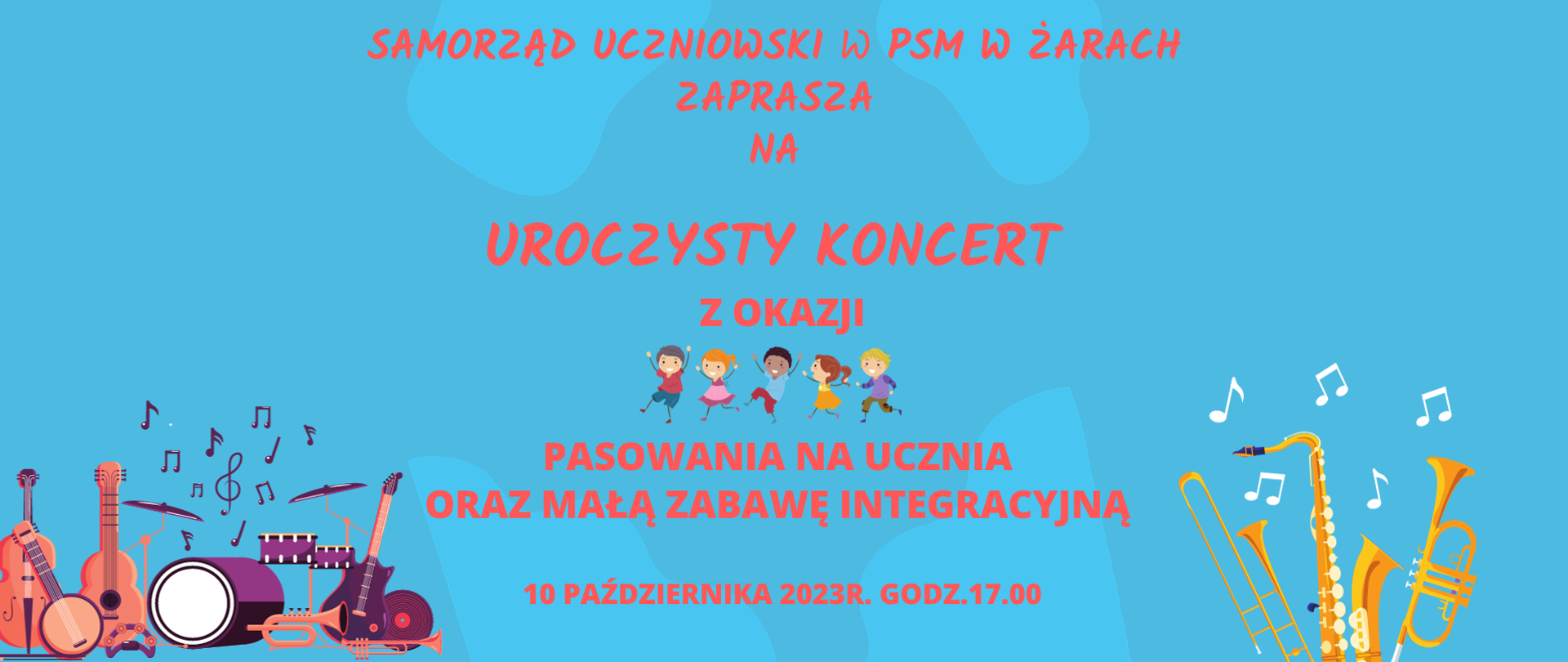 Na jasno niebieskim tle czerwone napisy - samorząd uczniowski w PS M w Żarach zapraszam na uroczysty koncert z okazji pasowania na ucznia oraz małą zabawę integracyjną 10 października 2023 r. 17:00. Po prawej stronie Grafika białych notek oraz żółtych instrumentów puzonu saksofonu oraz trąbki. Po lewej stronie grafika czarnych no tak z kluczem wiolinowym oraz instrumentów bandżo gitara wiolonczela perkusja Trąbka gitara elektryczna i talerze.