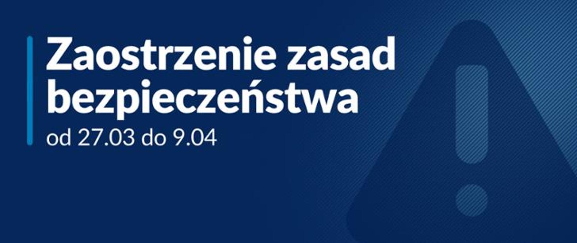 Plansza z napisem: Zaostrzenie zasad bezpieczeństwa od 27.03 do 9.04