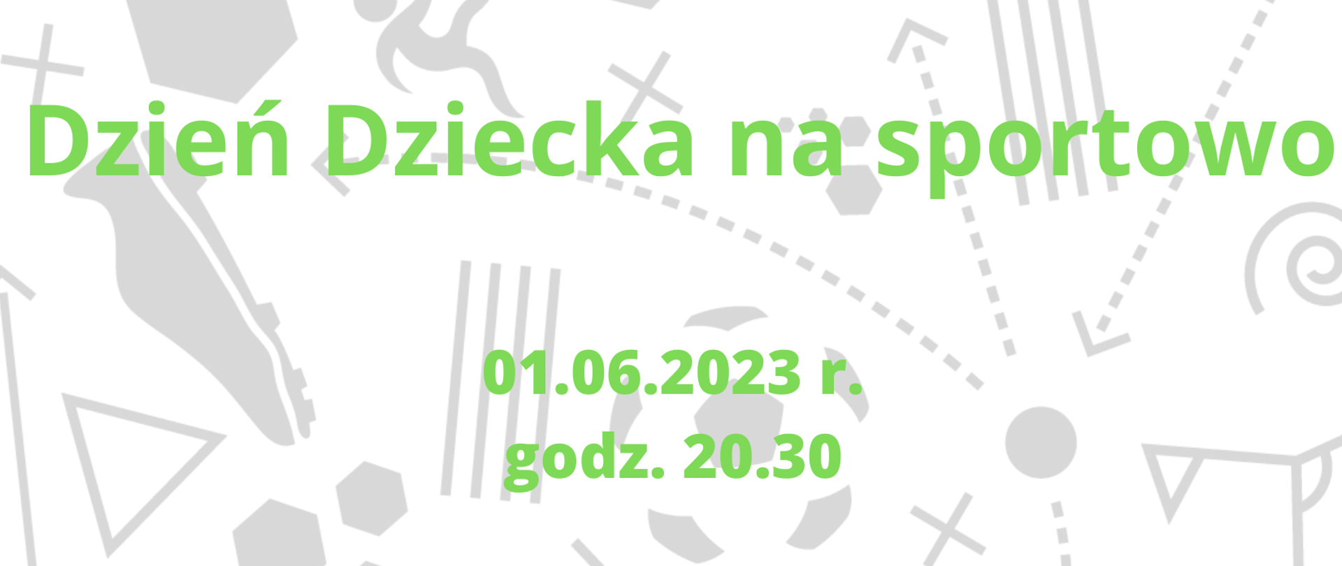 Plakat informujący o Dniu Dziecka na sportowo - białe tło na nim szare kontury figur geometrycznych, gwiazdek, linii i butów sportowych. Zielone napisy informacyjne: data, godzina, nazwa imprezy