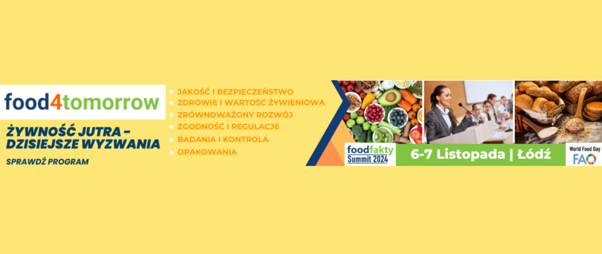 Po lewej stronie grafiki umieszczony jest tekst:
„Food4tomorrow Żywność jutra – dzisiejsze wyzwanie”, po prawej stronie grafiki umieszczone są 3 zdjęcia przedstawiające: owoce, osobę przemawiającą oraz produkty zbożowe, pod spodem tekst: FoodFakty SUMMIT 2024, 6-7 listopada, Łódź. W prawym dolnym rogu widoczne jest logo FAO.