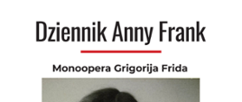 7.06.2024 o godz. 17:00 w naszej szkole będzie miało miejsce wykonanie opery-monodramu Grigorija Frida pt. "Dziennik Anny Frank"