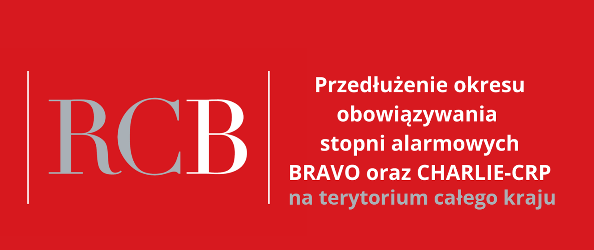 Na czerwonym tle szaro białe napisy RCB Przedłużenie okresu obowiązywania stopni alarmowych BRAVO oraz CHARLIE-CRP na terenie całego kraju