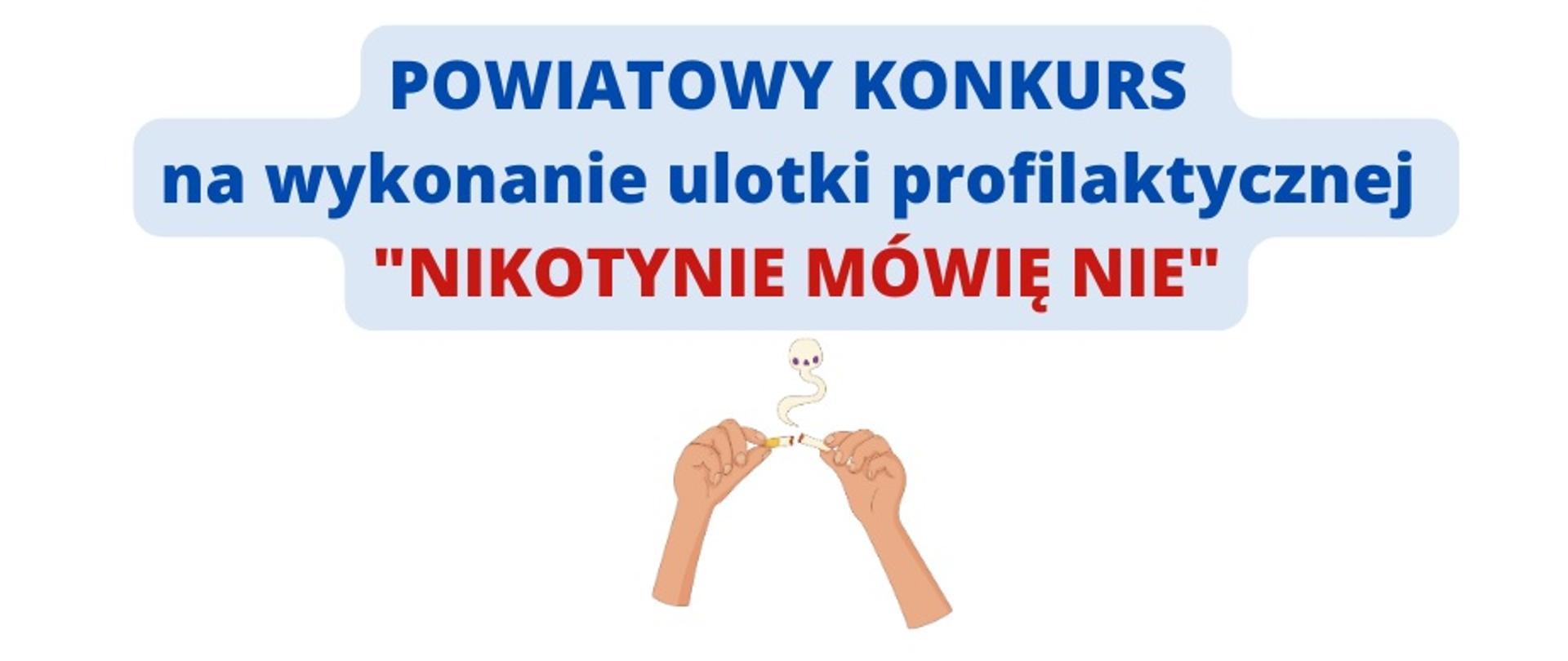 Infografika przedstawia rysunek dłoni z papierosem i napis "Powiatowy konkurs na wykonanie ulotki profilaktycznej NIKOTYNIE MÓWIĘ NIE"