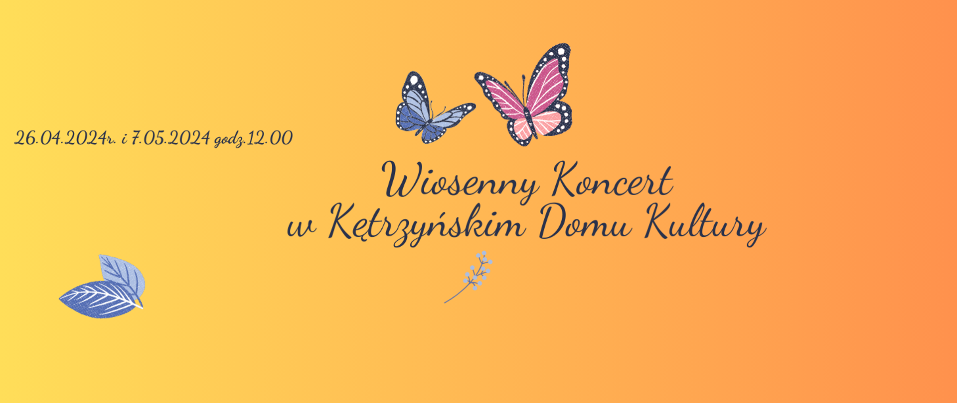 Plakat na żółtym tle dwa kolorowe motyle, napis-wiosenny koncert w Kętrzyńskim Domu Kultury 26.04.2024 i 7.05.2024 godz.12.00