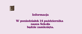 Na jasno różowym tle w lewym górnym rogu logo szkoły. Pośrodku tekst: w poniedziałek 14 października nasza Szkoła będzie zamknięta.