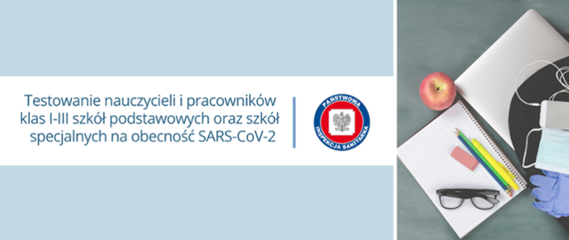 Zdjęcie z tekstem "Testowanie nauczycieli i pracowników klas I-III szkół podstawowych oraz szkół specjalnych na obecność SARS-CoV-2" obok tekstu znajduje się logo Państwowej Inspekcji Sanitarnej.