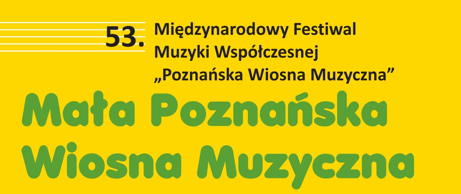 Żółte tło. Od góry z lewej strony data wydarzenia w kolorze zielonym „18.10.2024”. Pod tym biała pięciolinia. Pod jej koniec liczba 53. Następnie napis „Międzynarodowy Festiwal Muzyki Współczesnej Poznańska Wiosna Muzyczna” w kolorze czarnym. Pod tym duży zielony napis „Mała Poznańska Wiosna Muzyczna” i następnie napis „koncerty – warsztaty – spotkania z artystami”. Następnie napisy dotyczące gdzie wydarzenia się odbywają, które odznaczone są białymi nutkami w pozycji pionowej. Jest też informacja co znajduje się w programie. Następna biała pozioma nutka wskazuje kto wystąpi. W dole plakatu z prawej strony duża zielona nuta a w niej duża biała liczba 53. Na samym dole na białym tle wykazani są organizatorzy i mecenat.