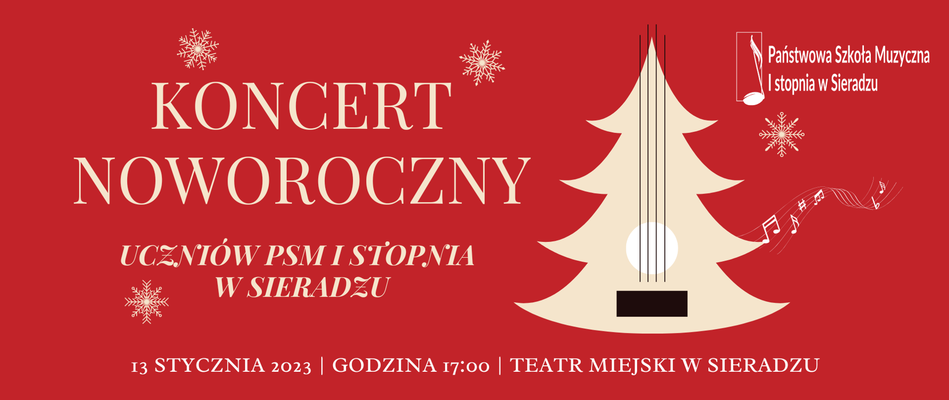 Na czerwonym tle napis Koncert Noworoczny, poniżej: uczniów PSM I stopnia w Sieradzu, u dołu plakatu: 13 stycznia 2023, godzina 17:00, Teatr Miejski w Sieradzu, po prawej stronie napisu gitara stylizowana na choinkę. W prawym, górnym rogu logo PSM I stopnia w Sieradzu. W kilku miejscach stylizowane płatki śniegu i nutki.