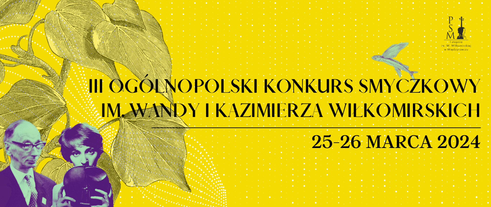 na żółtym tle napis informujący o III Ogólnopolskim Konkursie Smyczkowym im. Wandy i Kazimierza Wiłkomirskich z datą imprezy, po lewej na tle szarych liści sylwetki Kazimierza i Wandy Wiłkomirskich, w prawym górnym rogu logotyp szkoły.