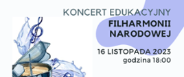 Plakat o treści: Koncert edukacyjny Filharmonii Narodowej - 16 listopada 2023r. godzina 18:00 Sala koncertowa Państwowej Szkoły Muzycznej I stopnia w Płońsku tytuł Opowiem Ci bajkę. Gdy poezja spotyka muzykę