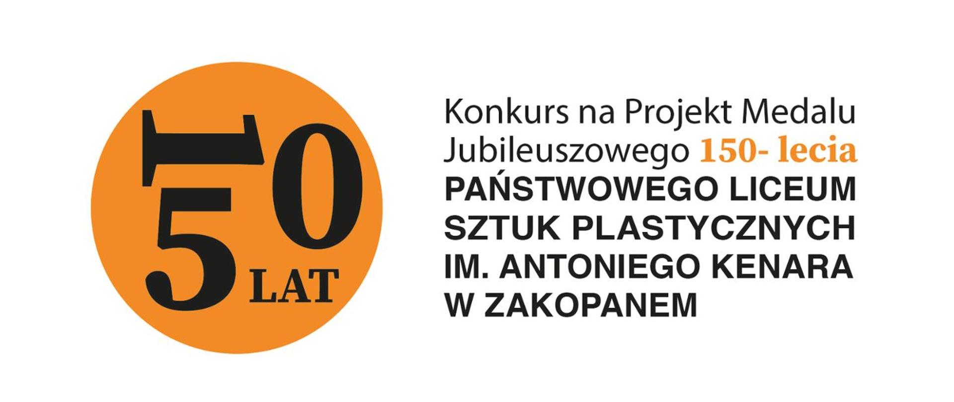 Grafika przedstawia logo Konkursu na Projekt Medalu Jubileuszowego 150-lecia PLSP im. A. Kenara w Zakopanem. Projekt: Agnieszka Rokicka. Po lewej stronie na białym tle widzimy złote koło symbolizujące medal. W kole znajduje się napis: 150 lat. Po prawej stronie na białym tle widzimy napis: Konkurs na Projekt Medalu Jubileuszowego 150-lecia Państwowego Liceum Sztuk Plastycznych im. Antoniego Kenara w Zakopanem.