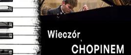 Tłem panoramy jest kolor czarny. W lewej części widać pionową klawiaturę fortepianu. Po prawo znajduje się zdjęcie pianisty przy fortepianie, a na dole zdjęcia widnieje napis - Wieczór z Chopinem.