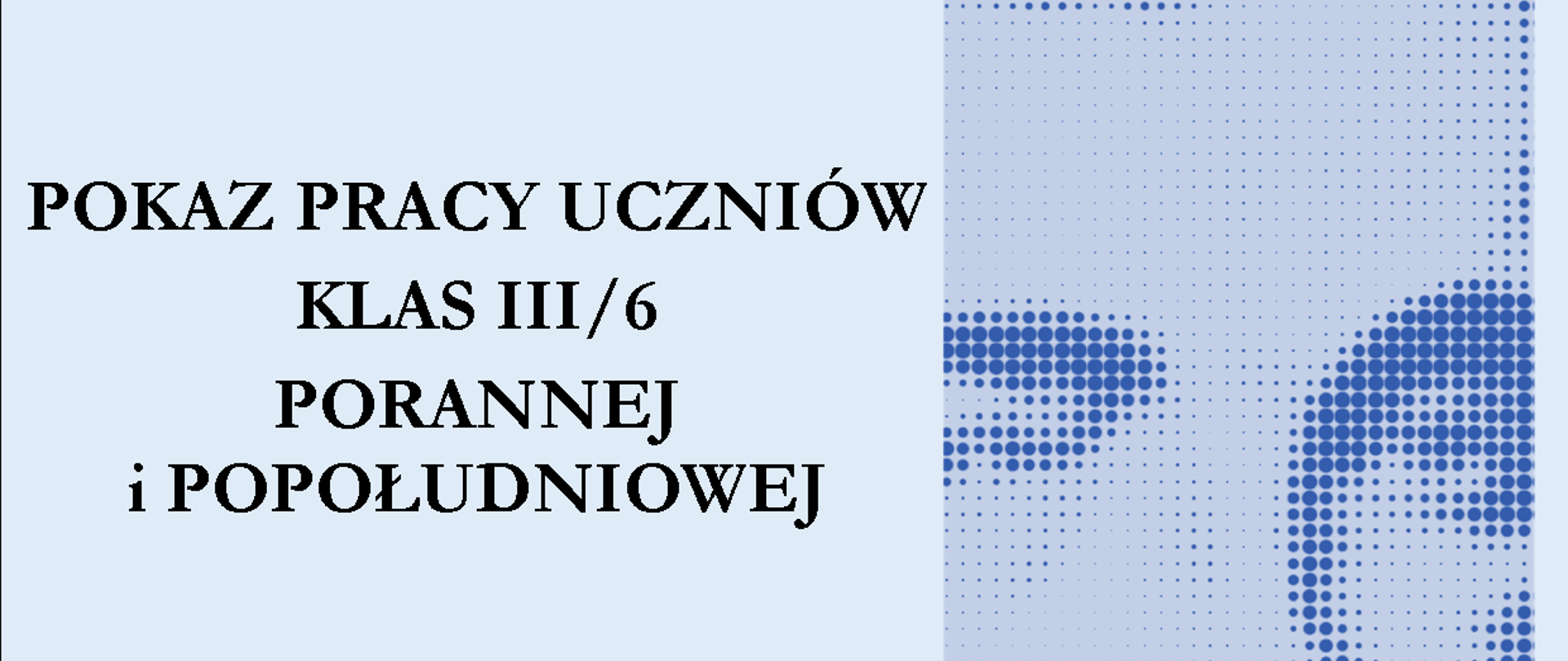 Niebieski plakat z pokazem pracy uczniów klasy trzeciej porannej i popołudniowej. Widać zdjęcie Szymanowskiego.