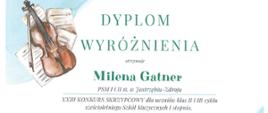 Dyplom wyróżnienia otrzymała Milena Gatner w dwudziestym trzecim Konkursie Skrzypcowym dla uczniów klas drugich i trzecich cyklu sześcioletniego Szkół Muzycznych pierwszego stopnia w Żywcu dnia dziewiątego maja dwa tysiące dwudziestego czwartego roku.