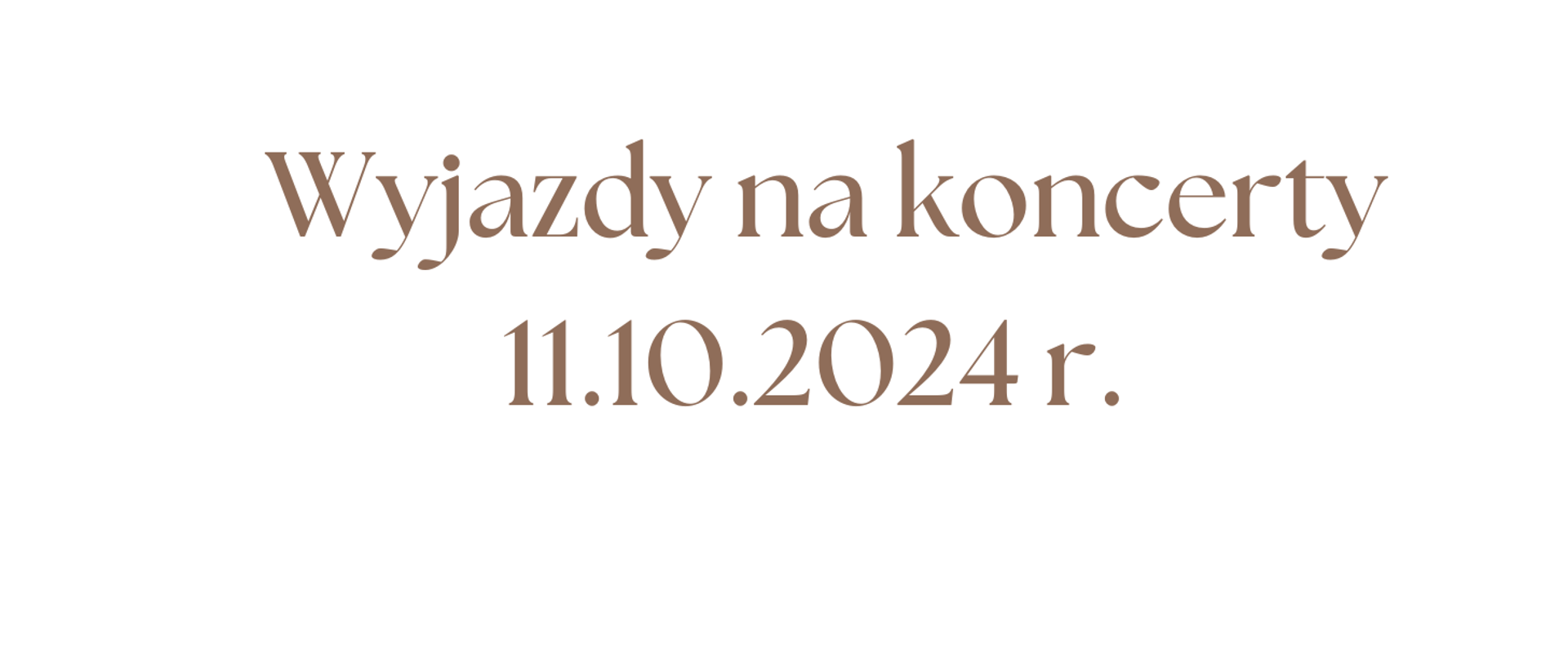 Baner z brązowym napisem: "Wyjazdy na koncerty 11.10.2024 r." na białym tle