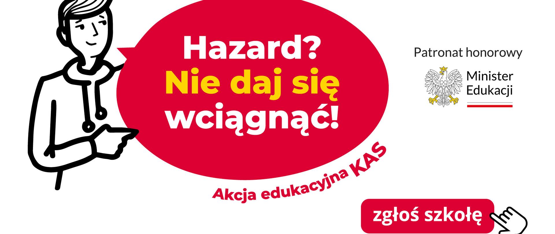 Grafika z tekstem Hazard? Nie daj się wciągnąć. Akcja edukacyjna KAS. Zgłoś szkołę. Patronat honorowy. Minister Edukacji.