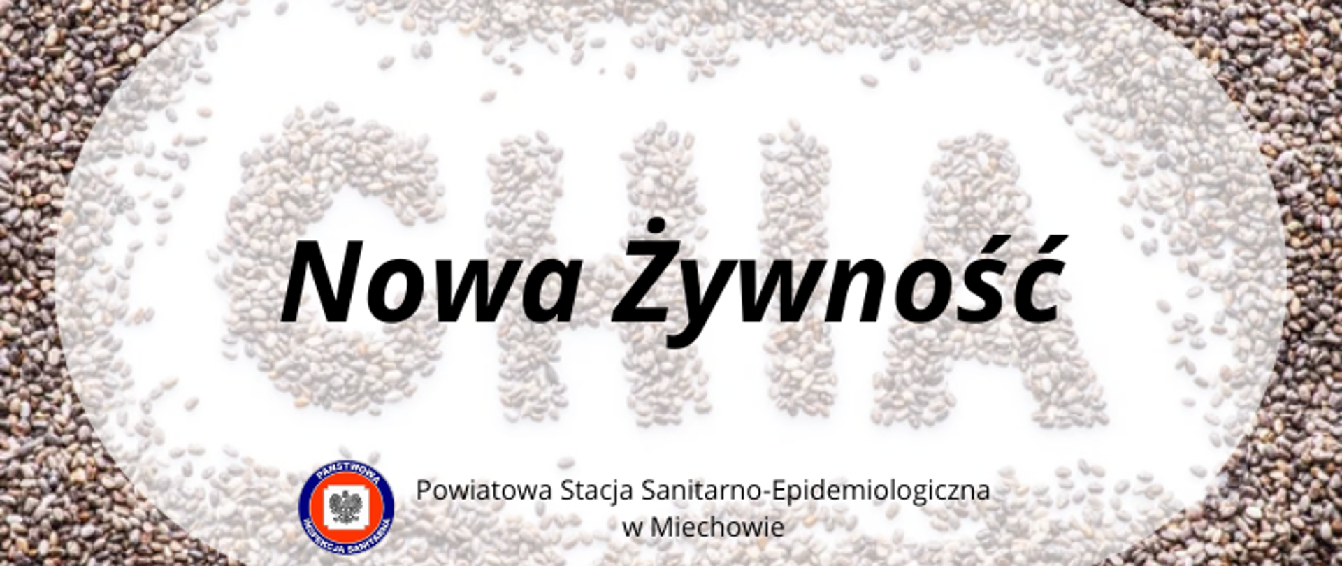 Na tle z napisem CHIA znajduje się białe pole z napisem Nowa Żywność. W dolnej części białego pola znajduje się logo Państwowej Inspekcji Sanitarnej oraz napis Powiatowa Stacja Sanitarno-Epidemiologiczna w Miechowie.