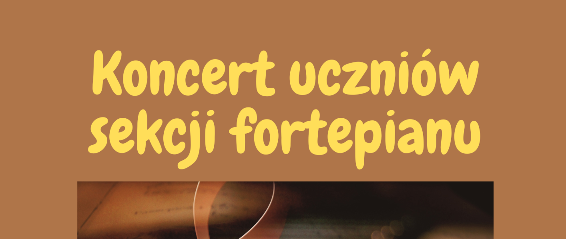 wydarzenie 21.04.2023 r. na tle cappuccino żółty napis koncert uczniów sekcji fortepianu, grafika klawiatury fortepianu na tle nut i klucza wiolinowego
