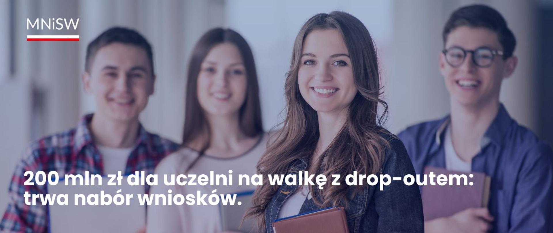 Grafika - czworo młodych ludzi i napis 200 mln zł dla uczelni na walkę z drop-outem: trwa nabór wniosków.