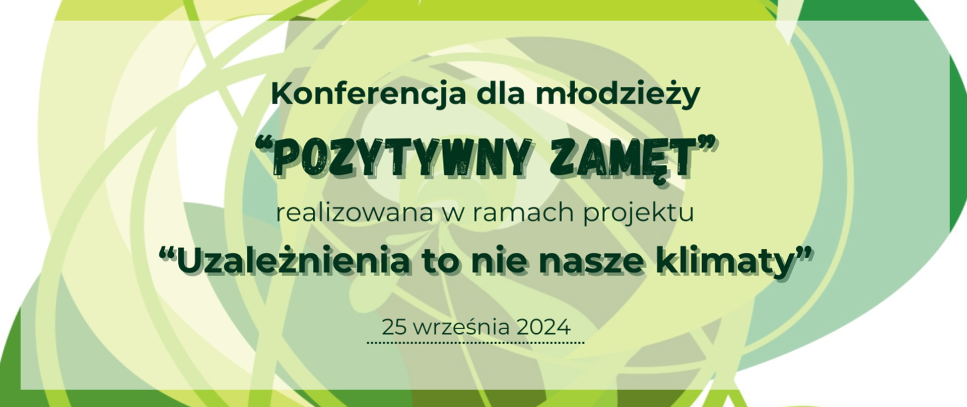 Napis na jasnozielonym tle Konferencja dla młodzieży "Pozytywny zamęt", realizowana w ramach projektu "Uzależnienia to nie nasze klimaty" 25 września 2024"