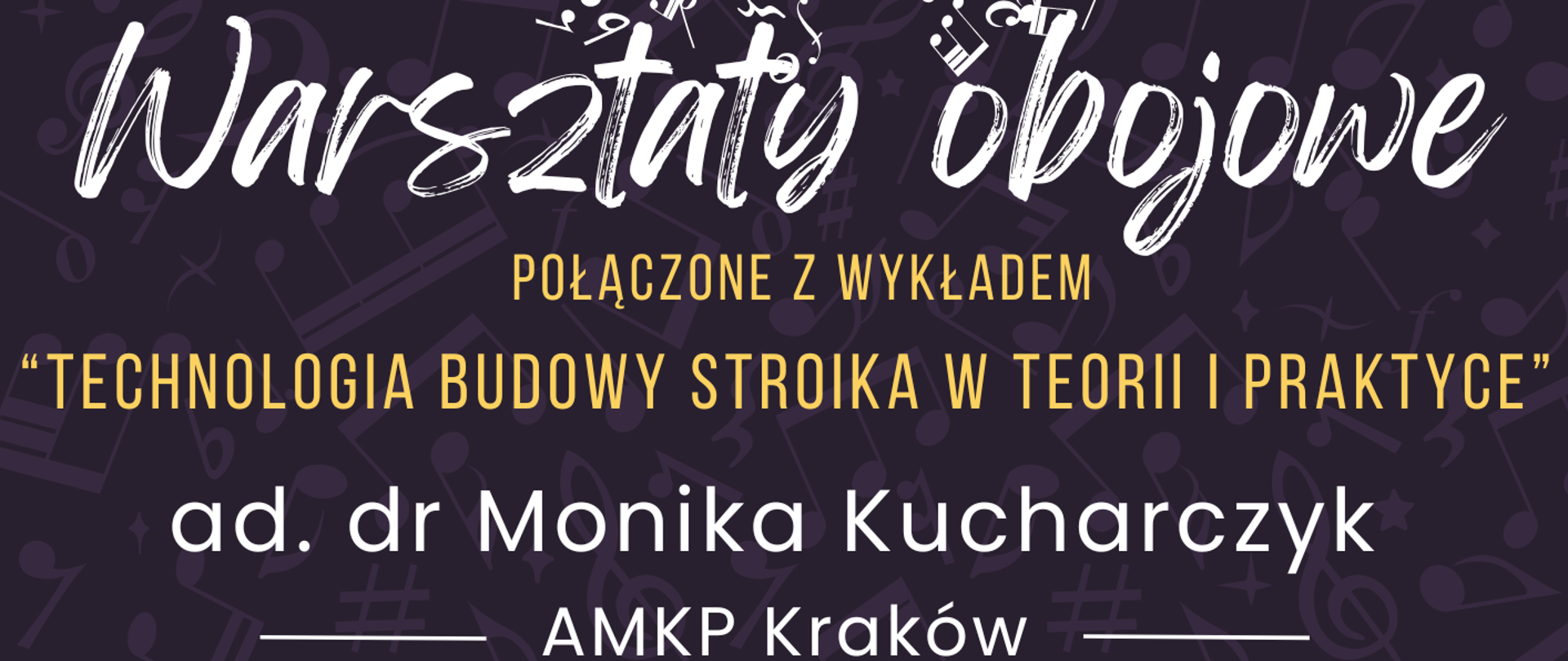 Grafika plakatu to ciemne tło z nutkami i kluczami wiolinowymi. W górnej części plakatu półokrąg z pięciolinii, na której i wokół której są nuty. W środku rysunek oboju oraz postaci grającego na instrumencie, z którego wydobywają się nuty. Poniżej znajdują się następujące informacje: Warsztaty obojowe połączone z wykładem Technologia budowy stroika w teorii i praktyce. Dr ad. Monika Kucharczyk AMKP Kraków, 13 grudnia (piątek) 2024 r. Sala 21( nowy budynek) godz. 11.30