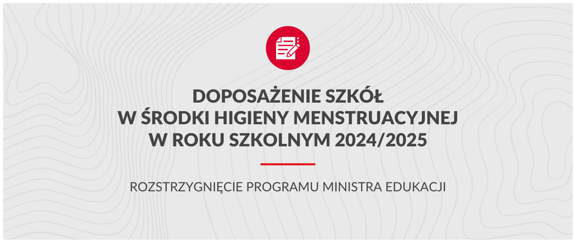 Grafika informująca o rozstrzygnięciu Programu Ministra Edukacji - Doposażenie w środku higieny menstruacyjnej w roku szkolnym 2024/2025