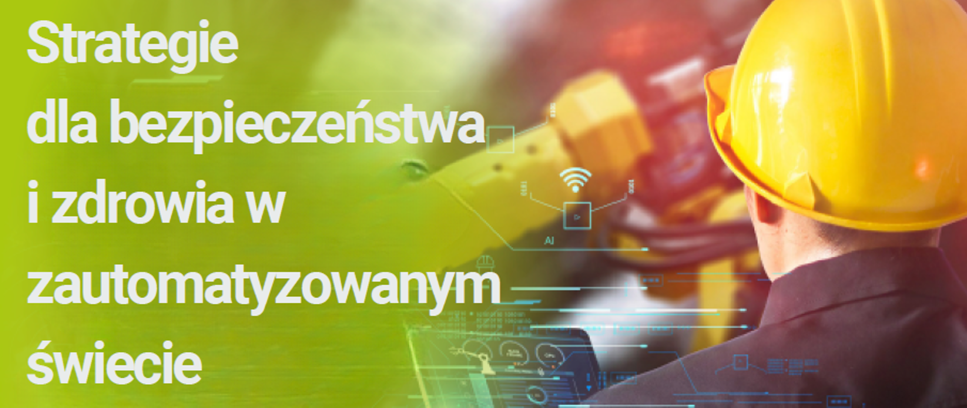 Biały napis na zielonym tle "strategie dla bezpieczeństwa i zdrowia w zautomatyzowanym świecie" . Z prawej strony pracownik w żółtym kasku,