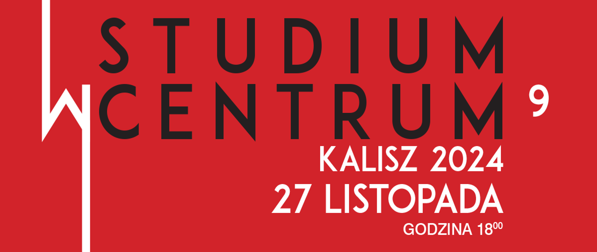 Czerwony plakat graficzny w pionowym formacie z następującymi grafikami na górze: czarno-biały logotyp Centrum Kultury i Sztuki w Kaliszu, biały logotyp Studium Animatorów Kultury w Kaliszu.
Na plakacie widoczny duży czarny napis: Studium w Centrum 9
Pod spodem: białe i czarne napisy:
Kalisz 2024, 27 listopada, godzina 18:00
Scena Centrum Kultury i Sztuki w Kaliszu
Pokazy artystyczne zrealizowane w Studium Animatorów Kultury w Kaliszu