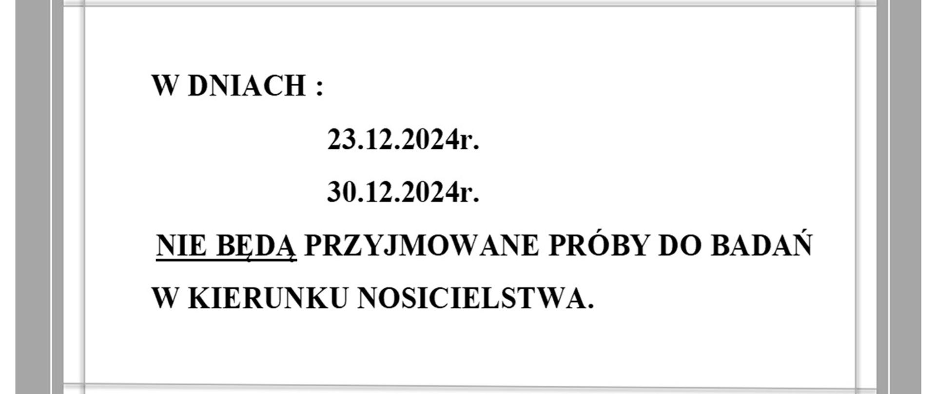 napis: W DNIACH 23.12.2024r. i 30.12.2024r. NIE BĘDĄ PRZYJMOWANE PRÓBY DO BADAŃ W KIERUNKU NOSICIELSTWA.
