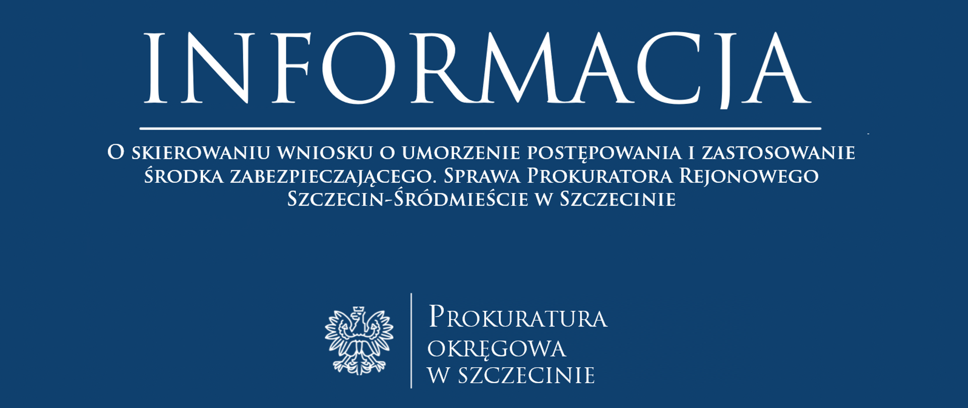 Informacja_o_skierowaniu_wniosku_o_umorzenie_postępowania_i_zastosowanie_środka_zabezpieczającego_Sprawa_Prokuratora_Rejonowego_Szczecin-Śródmieście_w_Szczecinie1