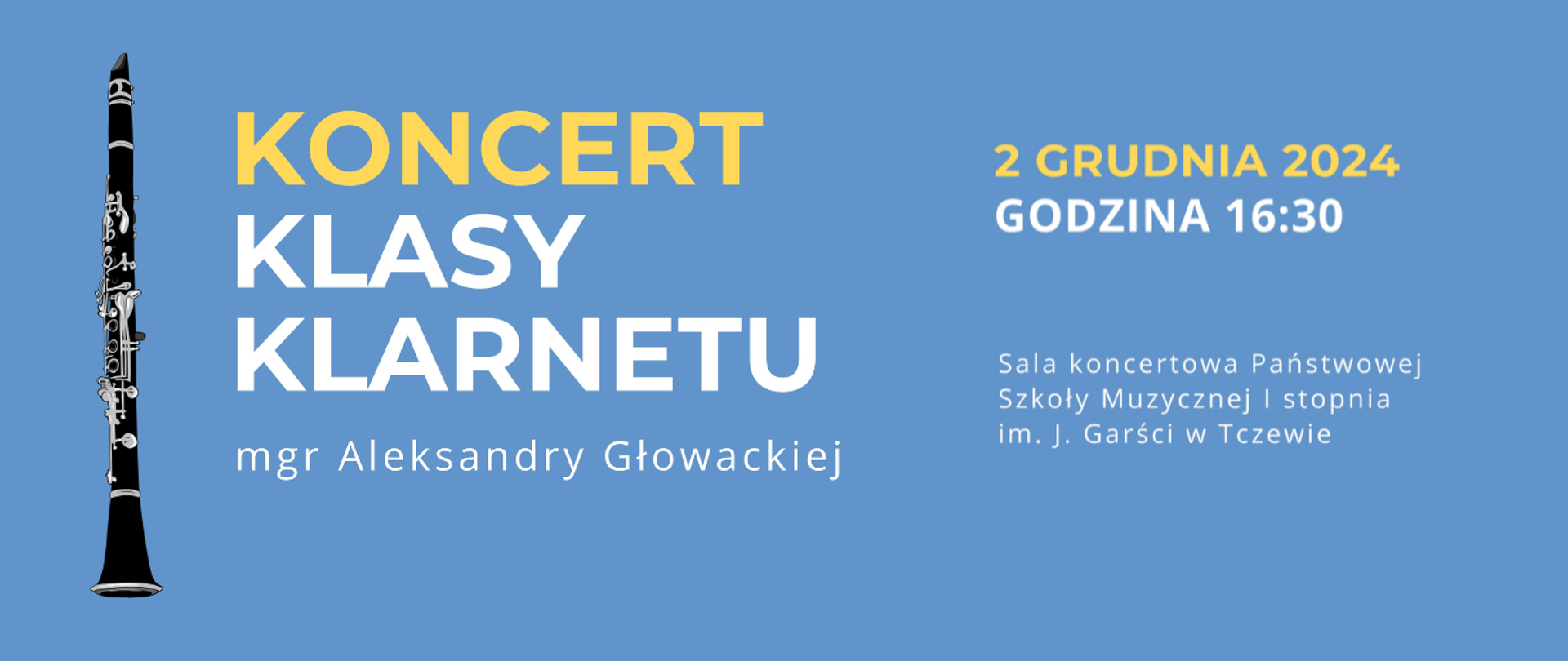 Na niebieskim tle z lewej strony grafika klarnetu. Treść ogłoszenia: Koncert klasy klarnetu mgr Aleksandry Głowackiej. 2 grudnia 2024 godzina 16:30, sala koncertowa Państwowej Szkoły Muzycznej I stopnia im. J. Garści w Tczewie.