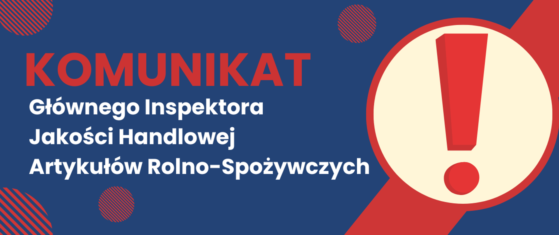 Na granatowym tle napis Komunikat Głównego Inspektora Jakości Handlowej Artykułów Rolno-Spożywczych, znak wykrzyknik.