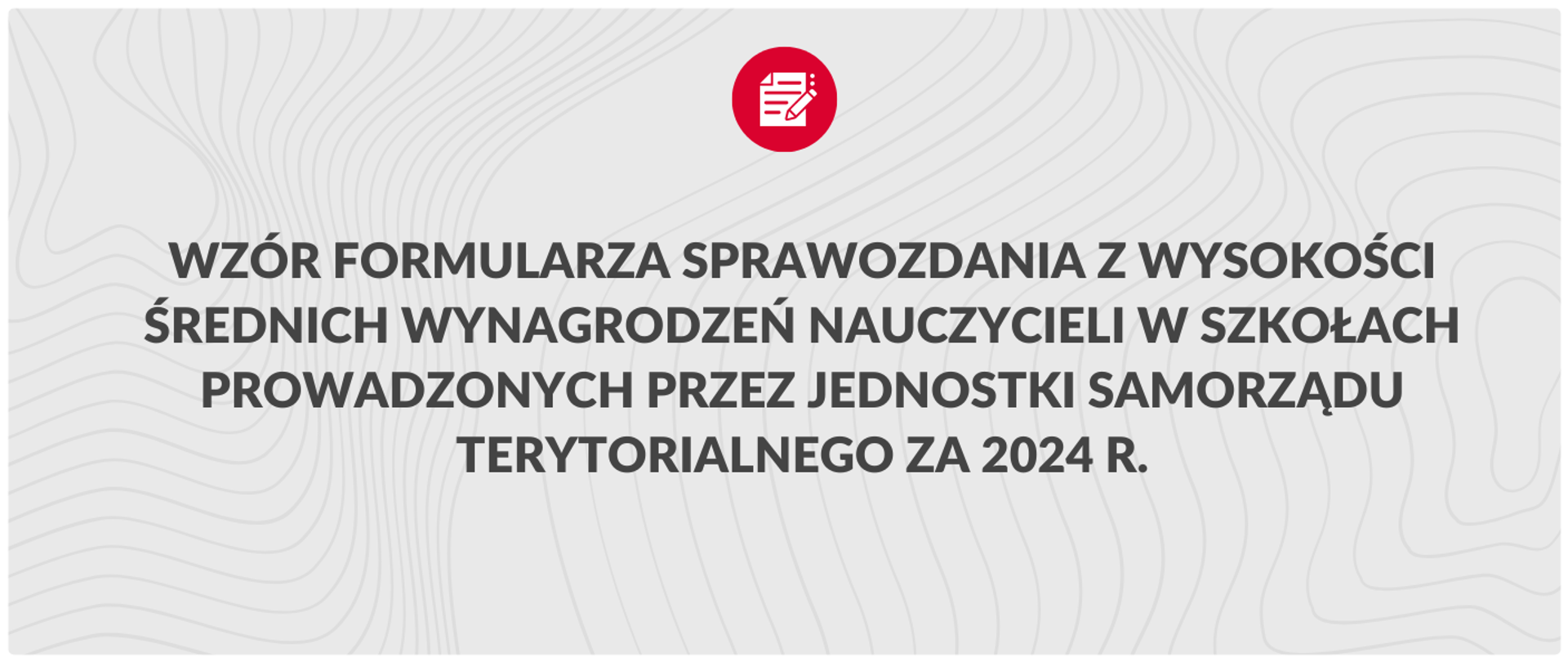 Wzór formularza sprawozdania z wysokości średnich wynagrodzeń nauczycieli w szkołach prowadzonych przez jednostki samorządu terytorialnego za 2024 r.