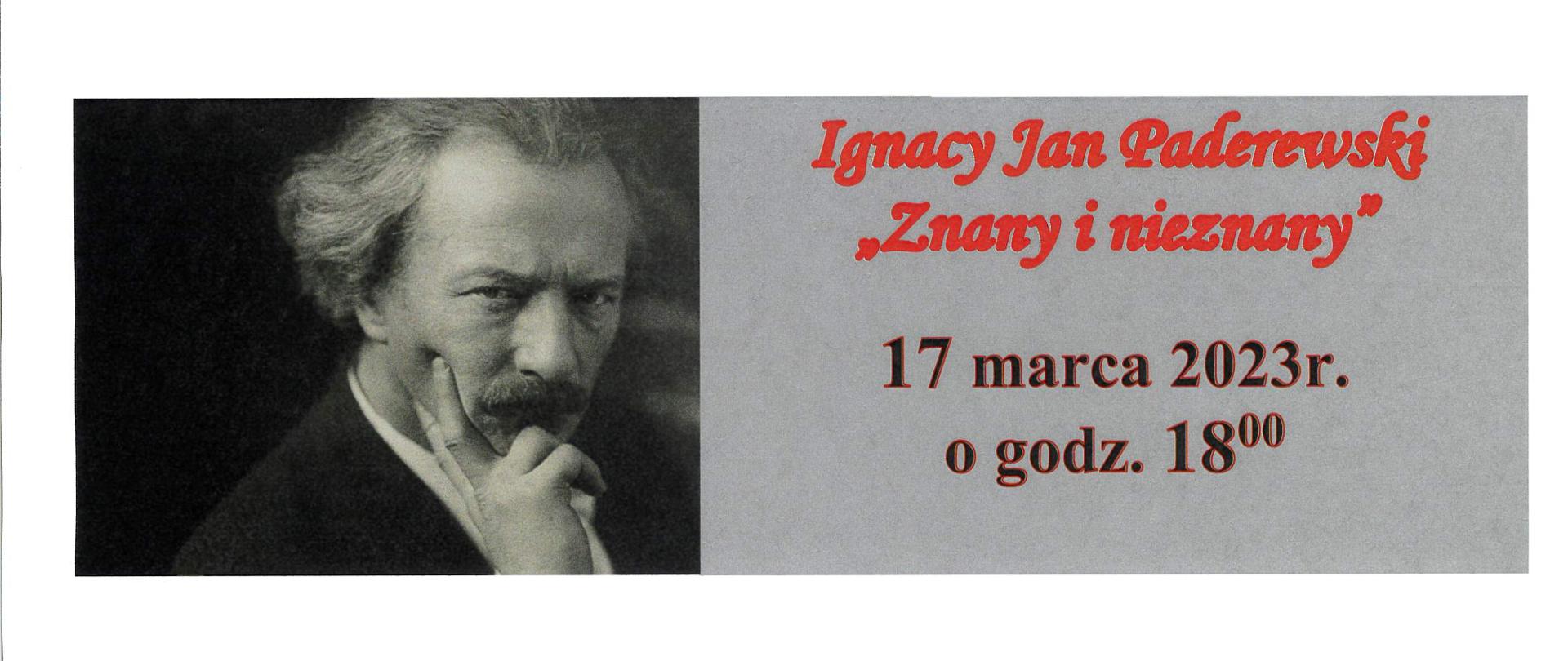 Z lewej strony zdjęcie popiersia Ignacego Paderewskiego skierowane na nas. Z prawej strony tekst: Ignacy Jan Paderewski znany i nieznany. 17 marca 2023 r. o godz. 18:00