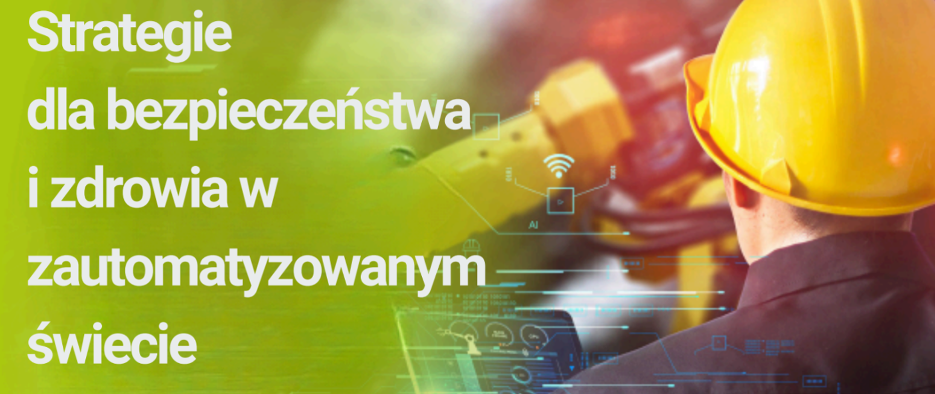 Pracownik stojący tyłem, w żółtym kasku trzymający tablet służbowy. Obok napis: Strategie dla bezpieczeństwa i zdrowia w zautomatyzowanym świecie.