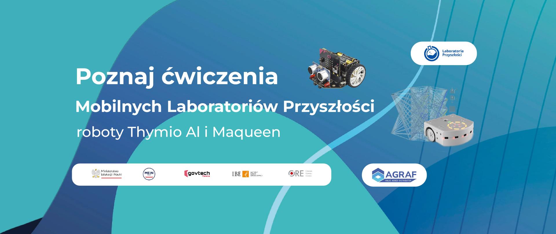 Po lewej napis:
Poznaj ćwiczenia Mobilnych Laboratoriów Przyszłości
roboty Thymio AI i Maqueen
Po prawej wizualizacja robotów.