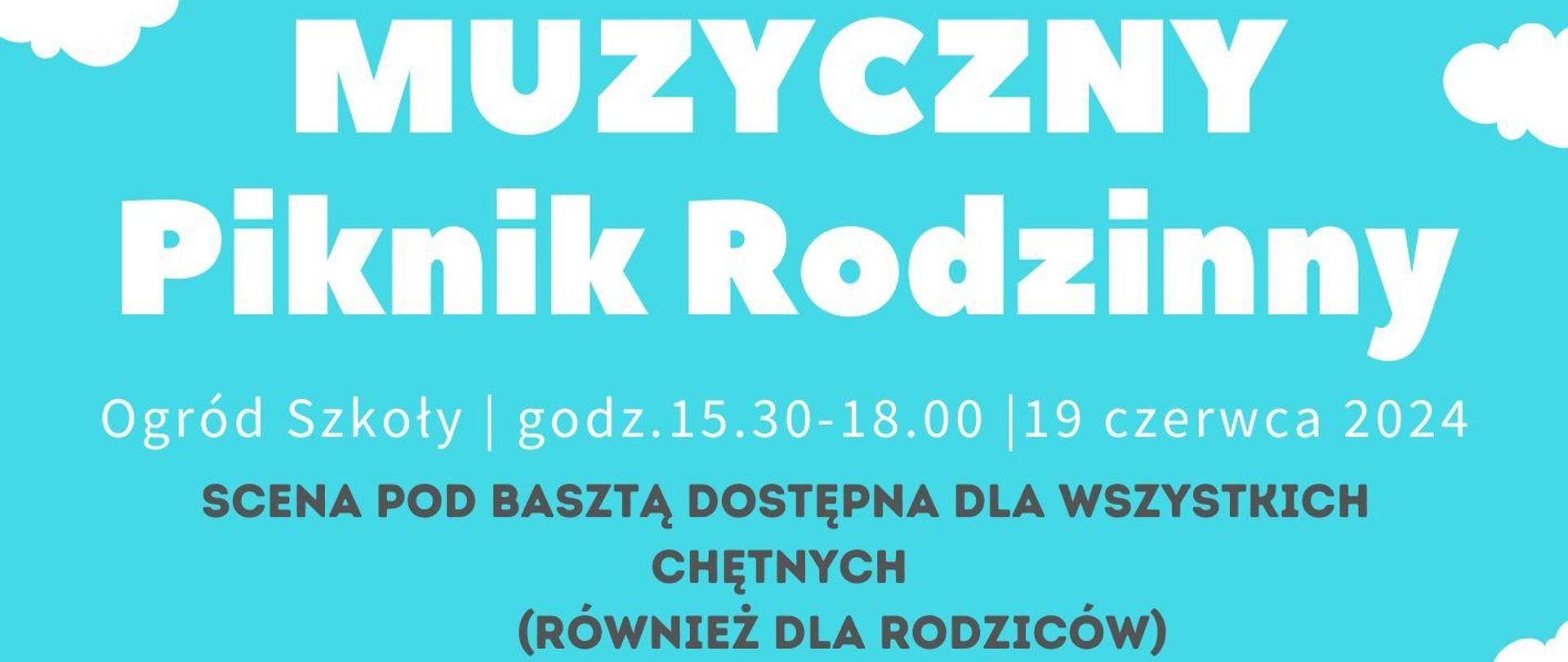 Na niebieskim tle tekst od góry: Muzyczny Piknik Rodzinny, ogród szkoły 19 czerwca 2024 r 15:30 - 18:0, słodki poczęstunek dla wszystkich uczniów, scena pod basztą dostępna dla wszystkich uczniów , kiełbaski, 