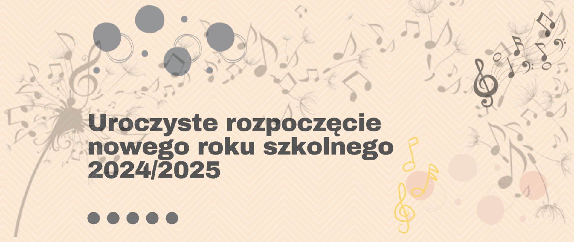 Baner na uroczyste rozpoczęcie r.szk. 2024/2025 z napisem w ciemnoszarym kolorze, elementy graficzne z nutkami, elementy roślinne, kółka na beżowym tle