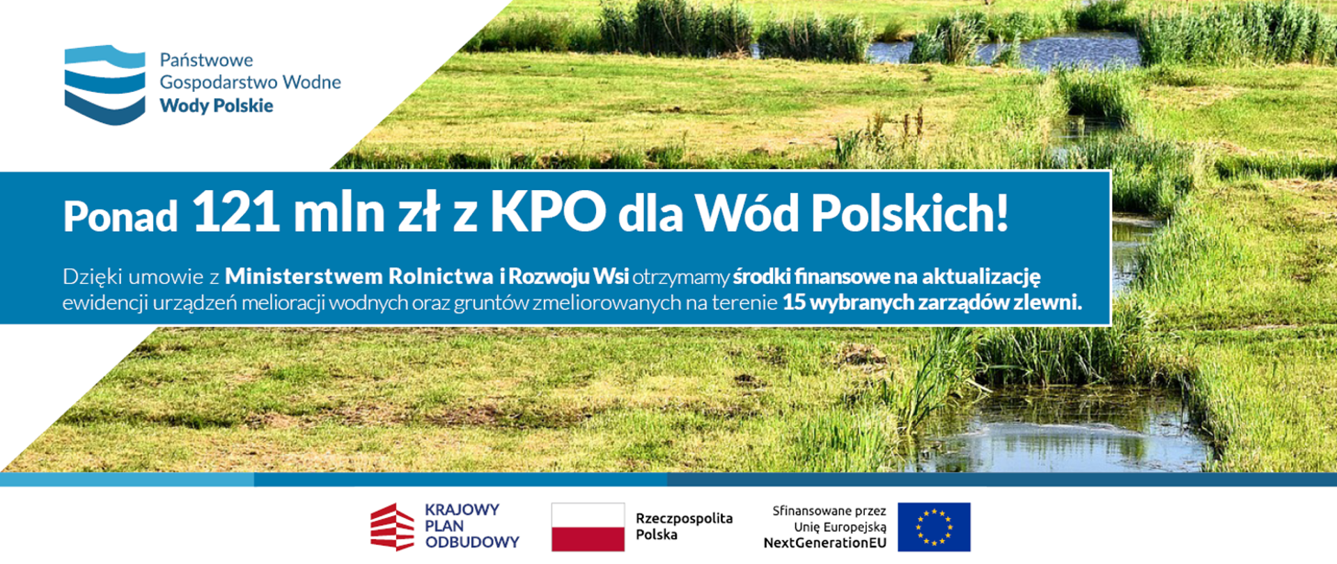 Ponad 121 mln zł z KOP dla Wód Polskich - dzięki umowie z Ministerstwem Rolnictwa i Rozwoju Wsi otrzymamy środki finansowe na aktualizację ewidencji urządzeń melioracji wodnych oraz gruntów zmeliorowanych na terenie 15 wybranych zarządów zlewni