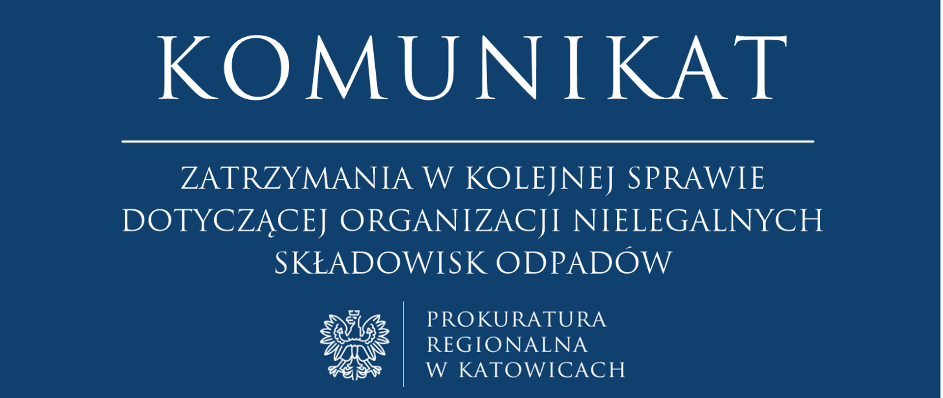 Komunikat o zatrzymaniach w kolejnej sprawie dotyczącej organizacji nielegalnych składowisk odpadów