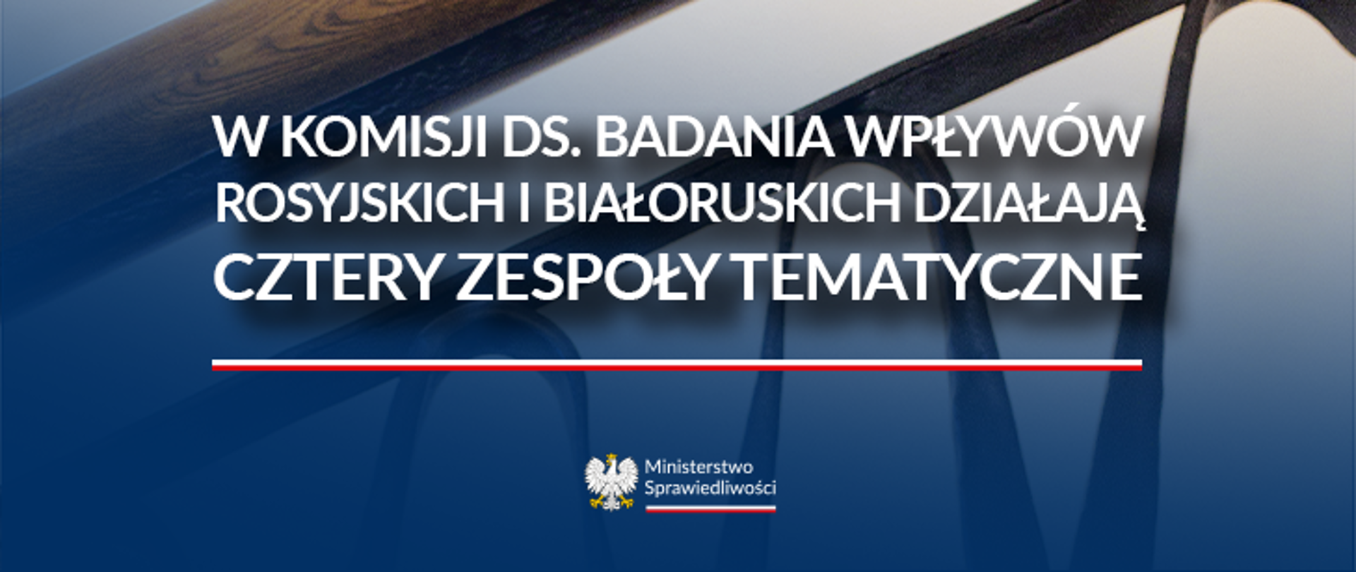 W Komisji ds. badania wpływów rosyjskich i białoruskich działają cztery zespoły tematyczne