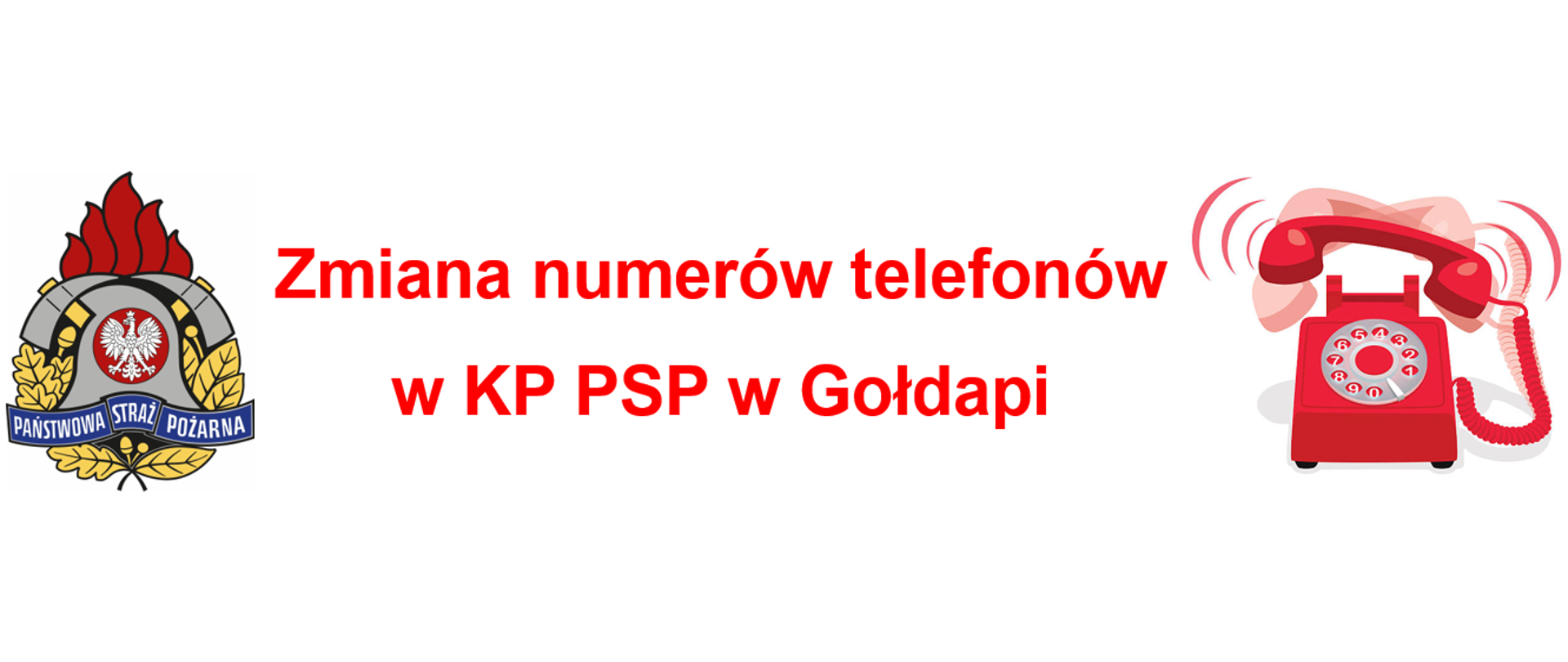 Zdjęcie przedstawia z lewej strony logo Państwowej Straży Pożarnej. W środku czerwony znajduje się napis: "Zmiana numerów telefonów w KP PSP w Gołdapi", natomiast z prawej strony grafikę czerwonego telefonu stacjonarnego, który dzwoni (świadczy o tym ruszająca się słuchawka)